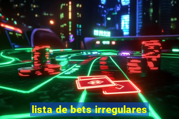 lista de bets irregulares